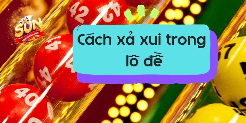 cách xả xui trong lô đề